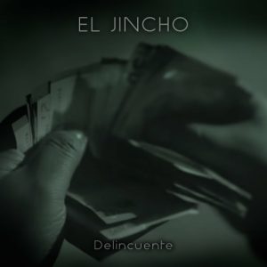 El Jincho – Delincuente